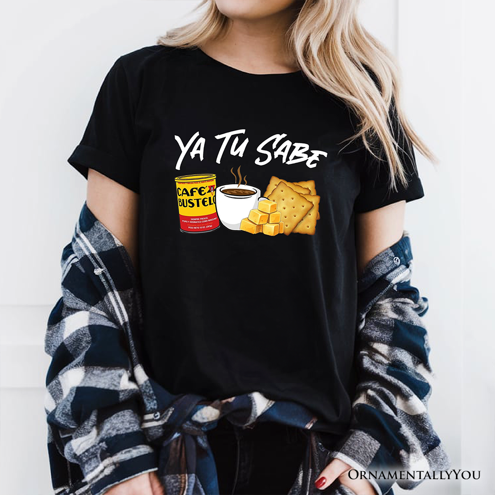 Ya Tu Sabe Café Queso and Galleta T-Shirt, Funny Latin Coffee Tee For Caffeine Lover