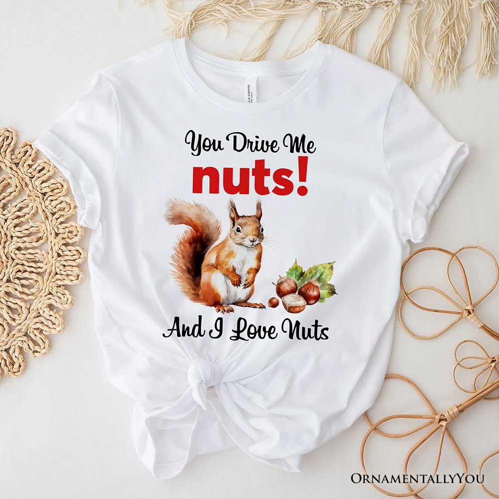 You Drive Me Nuts T-Shirt, Cute Watercolor Squirrel White Tee for Nuts Lovers
