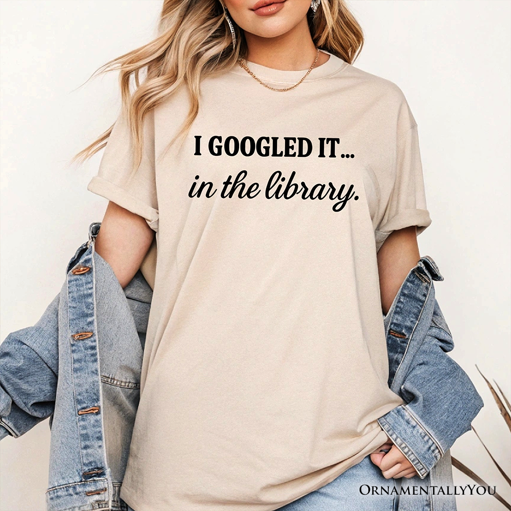 I Googled It in the Library T-Shirt, Funny Tee for Smart People Who Do Real Research