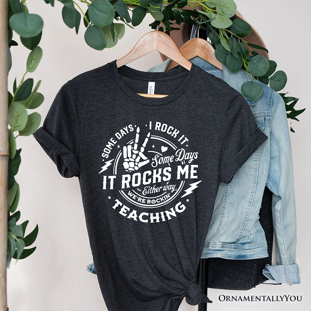 Some Days I Rock It Some Days It Rocks Me T-Shirt, Funny Tee for Fun Teachers