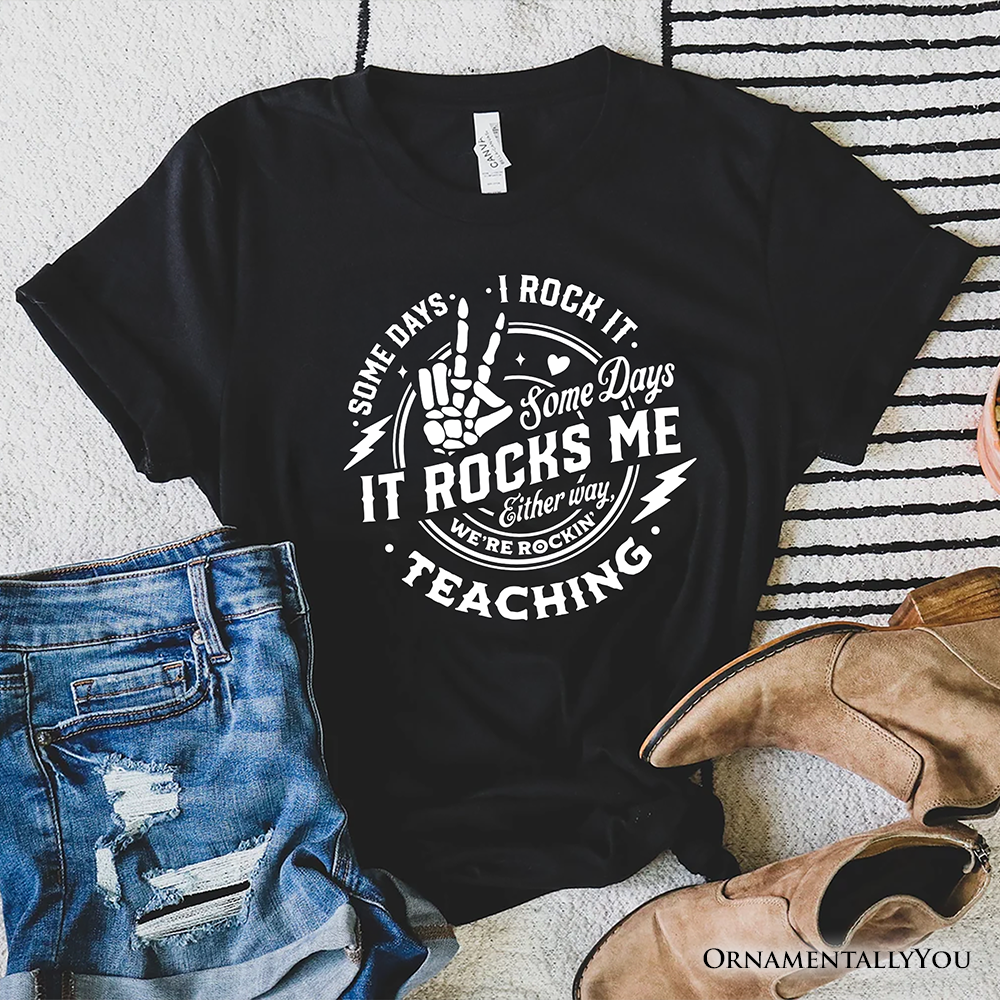 Some Days I Rock It Some Days It Rocks Me T-Shirt, Funny Tee for Fun Teachers