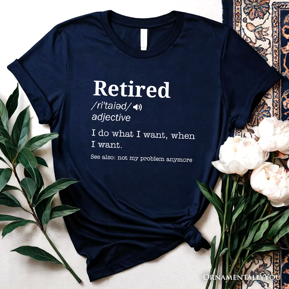 Retired Definition T-Shirt, Funny Retirement Tee for New Retirees and Unbothered Legends