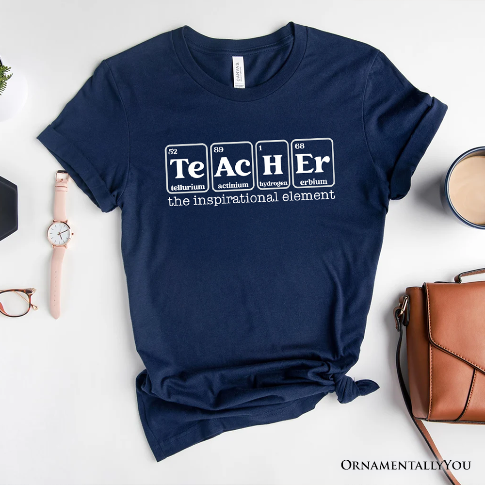 Teacher The Inspirational Element T-Shirt, Periodic Table Appreciation Tee