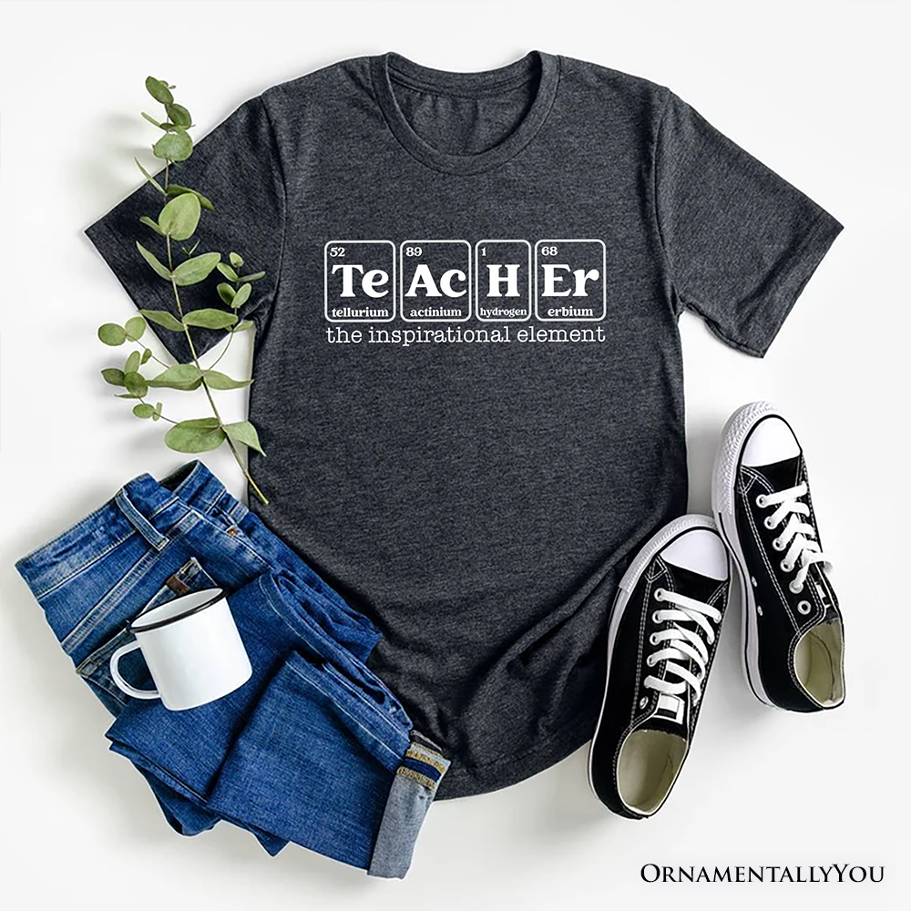 Teacher The Inspirational Element T-Shirt, Periodic Table Appreciation Tee
