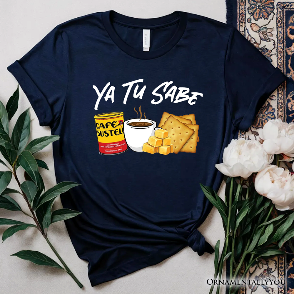 Ya Tu Sabe Café Queso and Galleta T-Shirt, Funny Latin Coffee Tee For Caffeine Lover