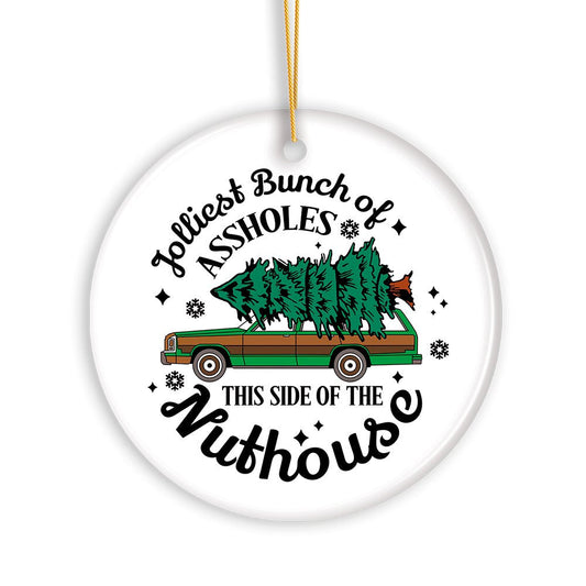 Jolliest Bunch of Assholes This Side of the Nuthouse Ornament, Christmas Vacation Humor Quote