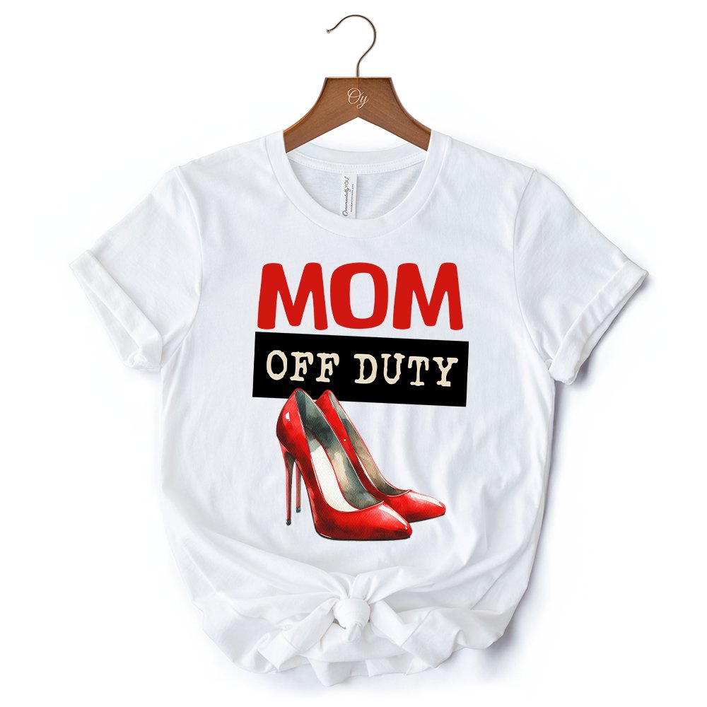 Mom Off Duty T-Shirt, Funny White Tee for Stylish and Empowered Moms