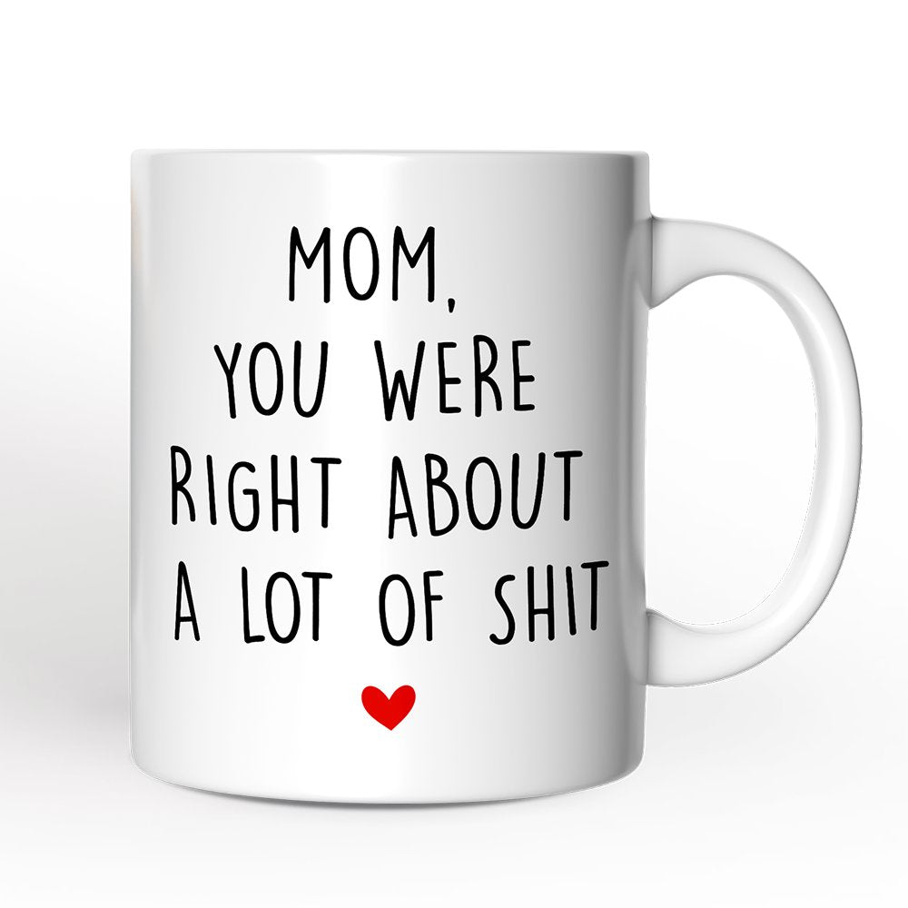 Mom You Were Right About a Lot Of Things Personalized Mug, Funny Gift For Mom With Custom Name